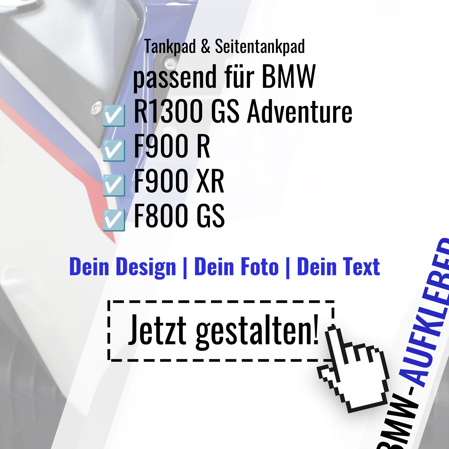 Gestalte dein kompatibles BMW-Tankpad – individuell robust und genau nach deinem Style